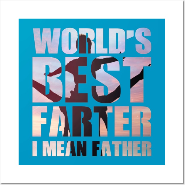 World's Best Farter, I Mean Father Wall Art by GlossyArtTees